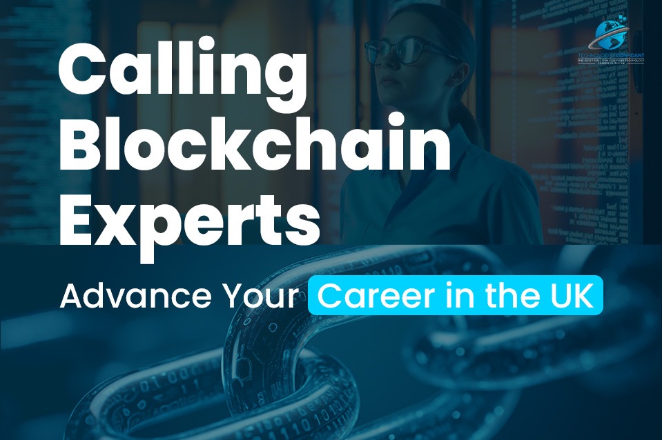Calling All Blockchain Experts: Take Your Career to the Next Level in the UK